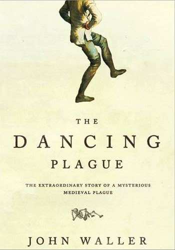 The Dancing Plague: The Strange, True Story of an Extraordinary Illness